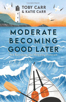 Moderate Becoming Good Later: Sea Kayaking the Shipping Forecast by Katie Carr & Toby Carr
