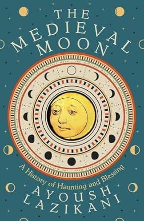 The Medieval Moon by Ayoush Lazikani