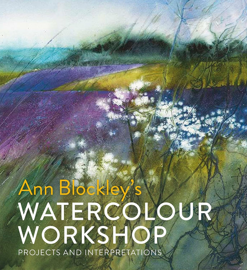 Watercolour Workshop: Projects and Interpretations by Ann Blockley