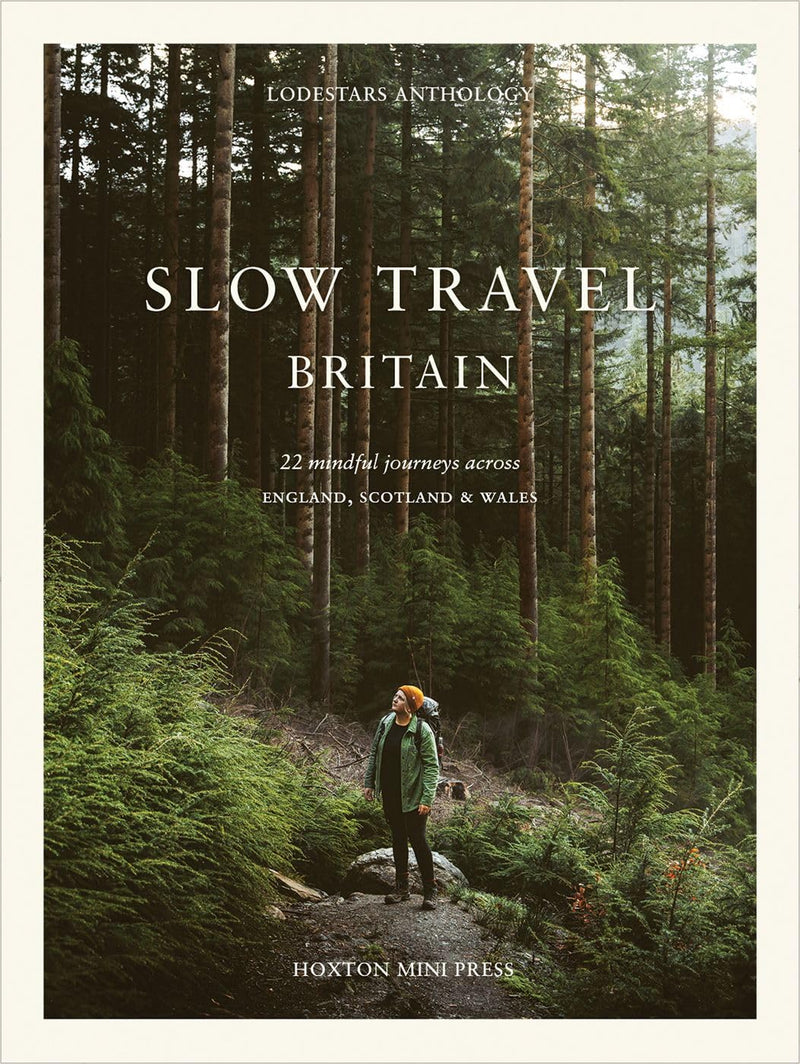 Slow Travel Britain: 22 Mindful Journeys Across England, Scotland and Wales by Liz Schaffer