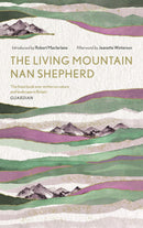 The Living Mountain: A Celebration of the Cairngorm Mountains of Scotland by Nan Shepherd