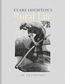 Clare Leighton's Rural Life: An Anthology by Clare Leighton
