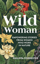 Wild Woman: Empowering Stories from Women who Work in Nature (Paperback) by Philippa Forrester