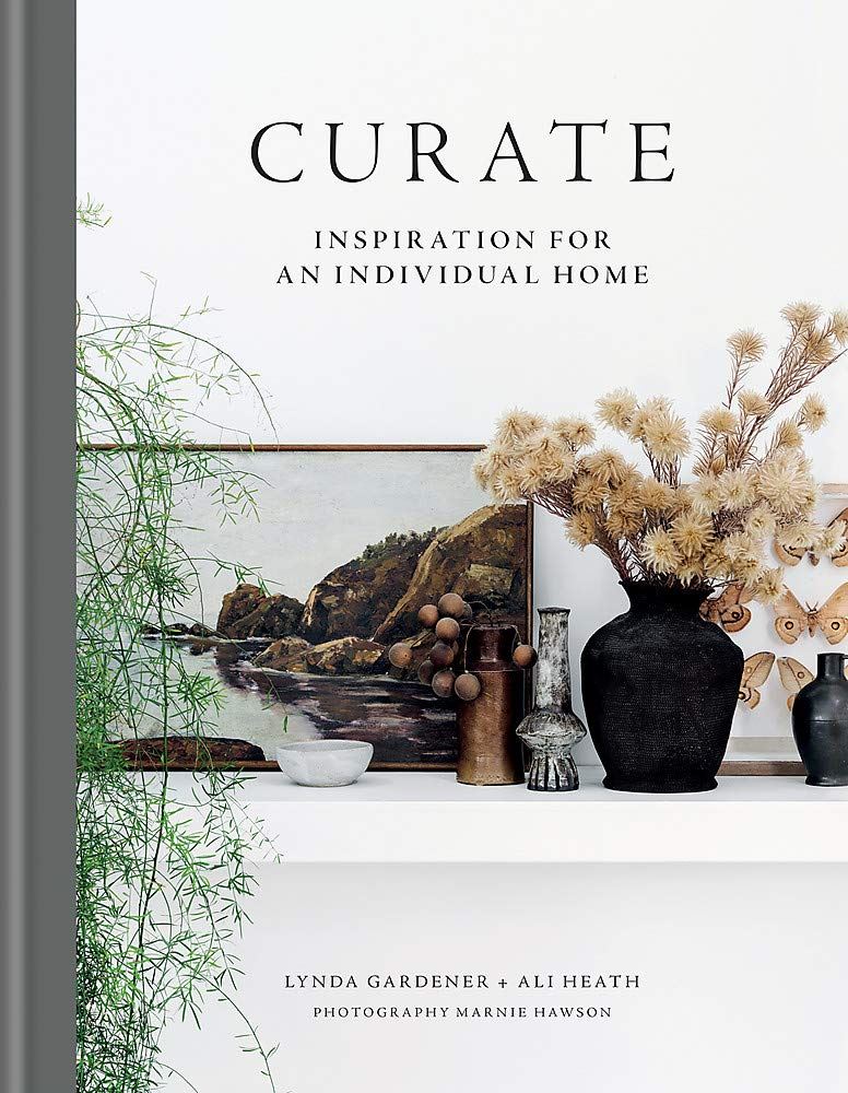 Curate : Inspiration for an individual Home by Lynda Gardener and Ali Heath