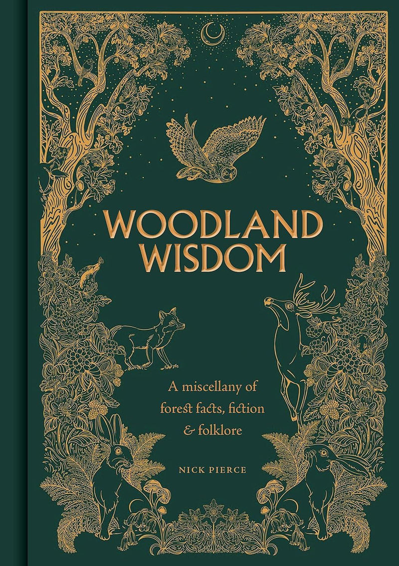 Woodland Wisdom: A Miscellany of Forest Facts, Fiction & Folklore by Nick Pierce