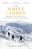 White Ladder: Triumph and Tragedy at the Dawn of Mountaineering