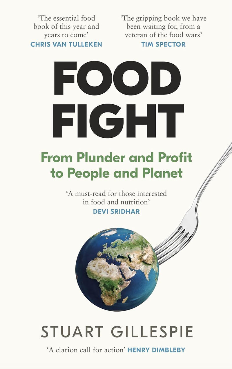 Food Fight: From Plunder and Profit to People and Planet by Stuart Gillespie