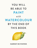 You Will Be Able To Paint With Watercolour By The End Of This Book by Harriet De Winton