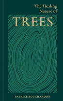 Healing Nature Of Trees (HB) by Patrice Bouchardon