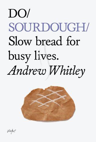 Do Sourdough: Slow Bread for Busy Lives by Andrew Whitley