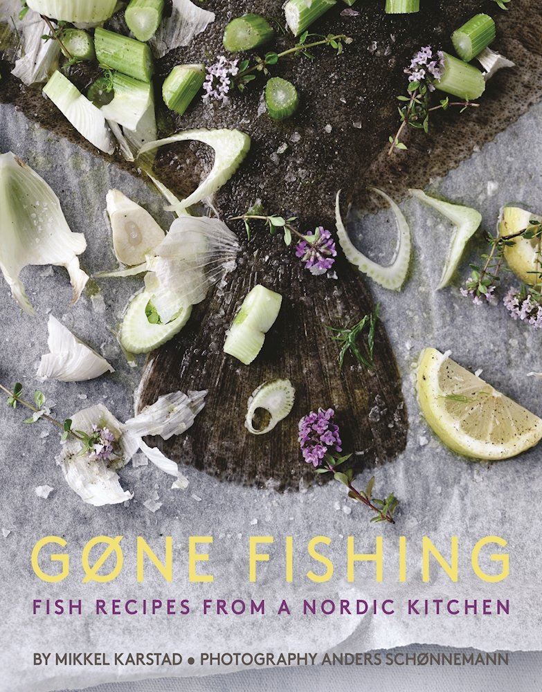 Gone Fishing: Fish Recipes from a Nordic Kitchen by Mikkel Karstad