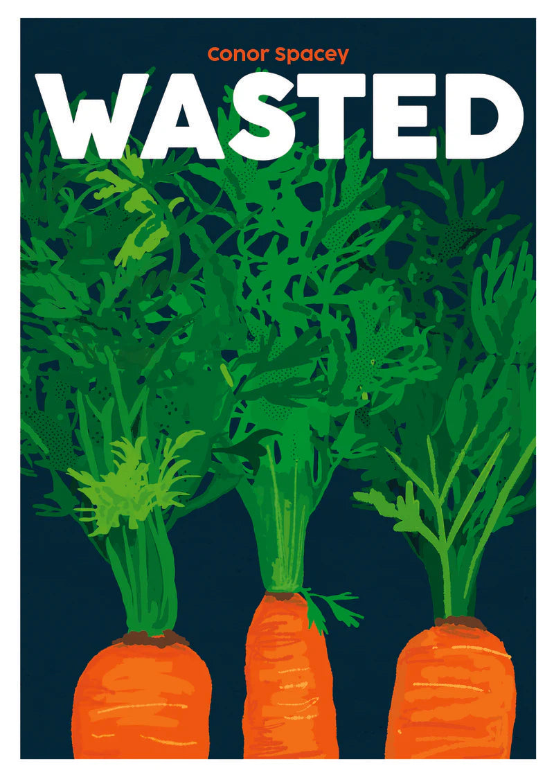 Wasted (Turning Food Waste into delicious Dishes) by Conor Spacey