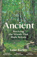 Ancient : Reviving The Woods That Made Britain (HB) by Luke Barley