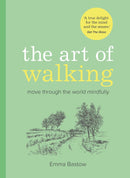 The Art of Walking : Move Through The World Mindfully (HB) by Emma Bastow