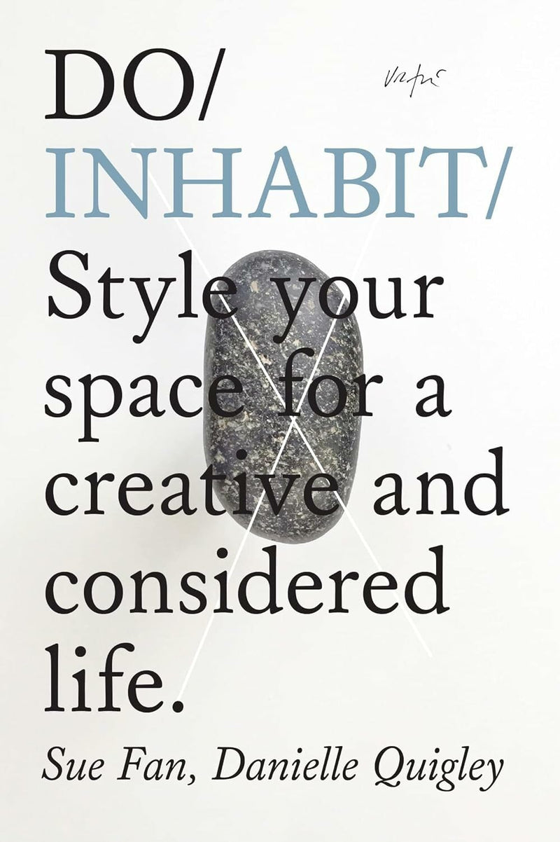 Do Inhabit: Style Your Space for a Creative and Considered Life by Sue Fan & Danielle Quigley