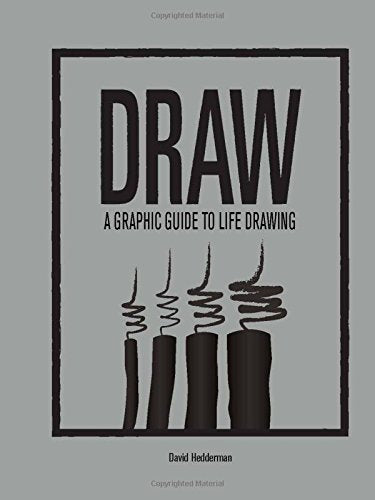 DRAW: A Graphic Guide to Life Drawing by David Hedderman