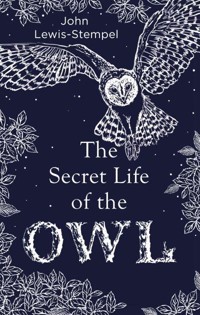 The Secret Life of the Owl by John Lewis-Stempel